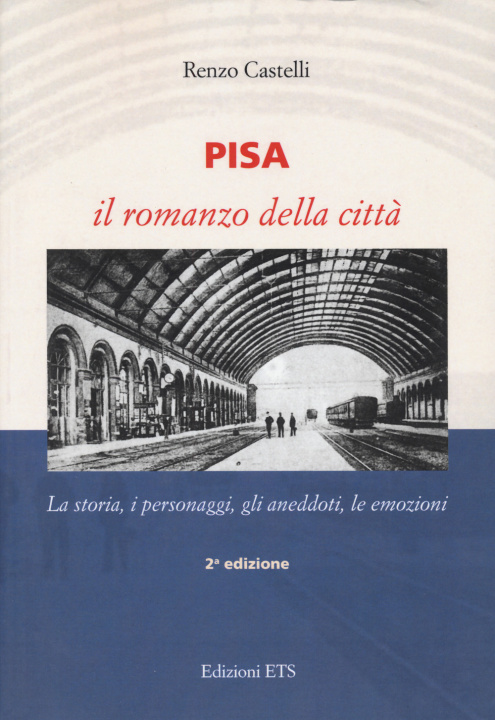 Carte Pisa. Il romanzo della città. La storia, i personaggi, gli aneddoti, le emozioni Renzo Castelli
