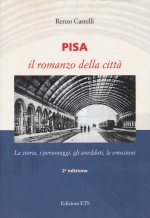 Könyv Pisa. Il romanzo della città. La storia, i personaggi, gli aneddoti, le emozioni Renzo Castelli