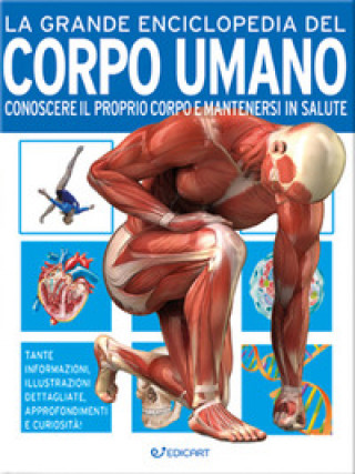 Libro grande enciclopedia del corpo umano. L'incredibile macchina del nostro organismo 