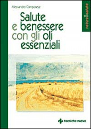 Kniha Salute e benessere con gli oli essenziali Alessandro Camporese