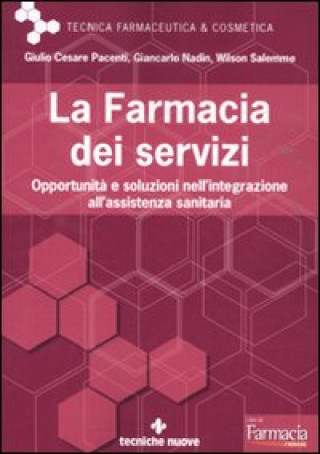 Kniha farmacia dei servizi. Opportunità e soluzioni nell'integrazione all'assistenza sanitaria Giulio Cesare Pacenti