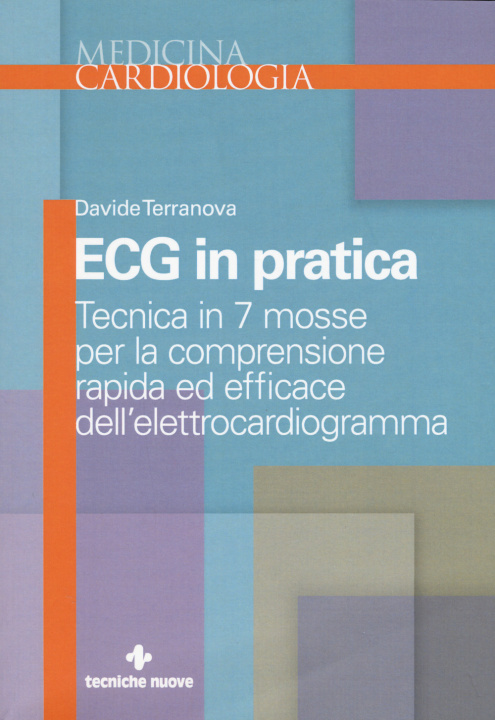 Könyv Ecg in pratica. Tecnica in 7 mosse per la comprensione rapida ed efficace dell'elettrocardiogramma Davide Terranova