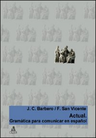 Carte Actual. Gramatica para comunicar en español Juan C. Barbero Bernal