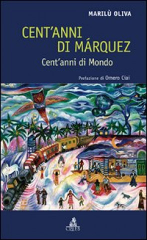 Carte Cent'anni di Márquez. Cent'anni di mondo Marilù Oliva