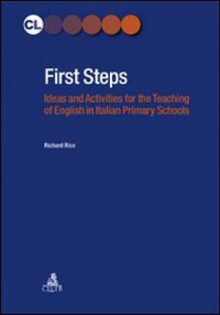 Kniha First steps. Ideas and activities for the teaching of english in italian primary schools Richard Rice