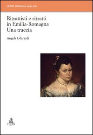 Carte Ritrattisti e ritratti in Emilia Romagna. Una traccia Angela Ghirardi