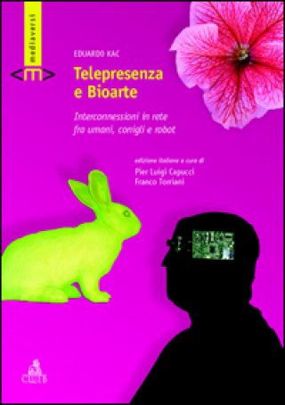 Kniha Telepresenza e bioarte. Interconnessioni in rete fra umani, conigli e robot Eduardo Kac