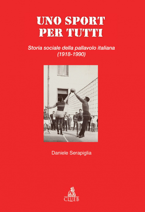 Kniha sport per tutti. Storia sociale della pallavolo italiana (1918-1990) Daniele Serapiglia