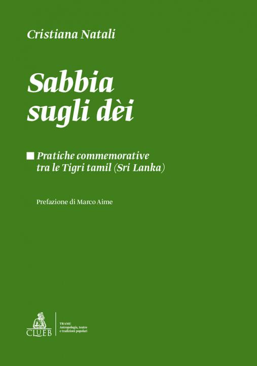 Könyv Sabbia sugli dèi. Pratiche commemorative tra le Tigri Tamil (Sri Lanka) Cristiana Natali