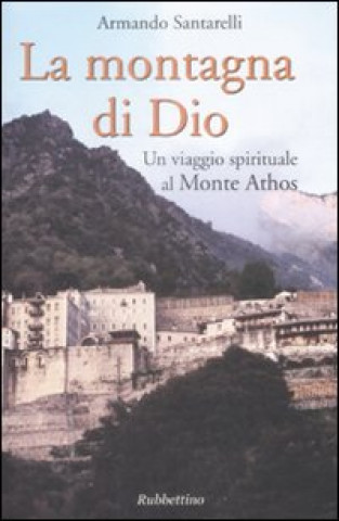 Книга montagna di Dio. Un viaggio spirituale al Monte Athos Armando Santarelli