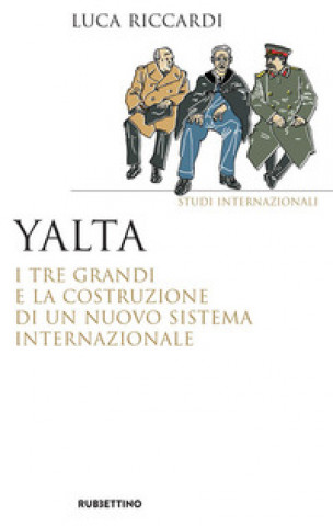 Carte Yalta. I tre Grandi e la costruzione di un nuovo sistema internazionale Luca Riccardi