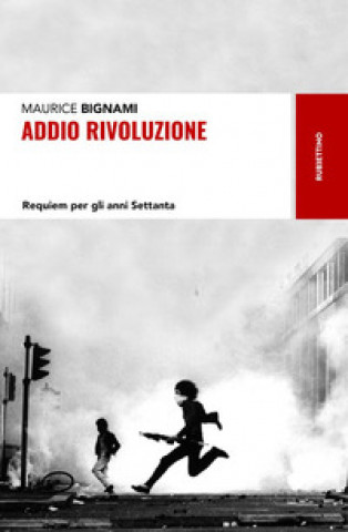 Könyv Addio rivoluzione. Requiem per gli anni Settanta Maurice Bignami