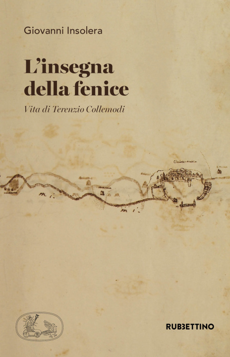 Libro insegna della fenice. Vita di Terenzio Collemodi Giovanni Insolera