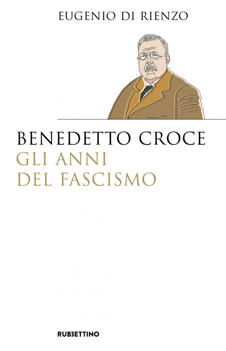 Carte Benedetto Croce. Gli anni del fascismo Eugenio Di Rienzo