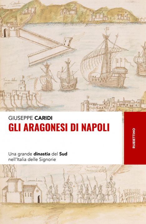 Kniha Aragonesi di Napoli. Una grande dinastia del Sud nell’Italia delle Signorie Giuseppe Caridi