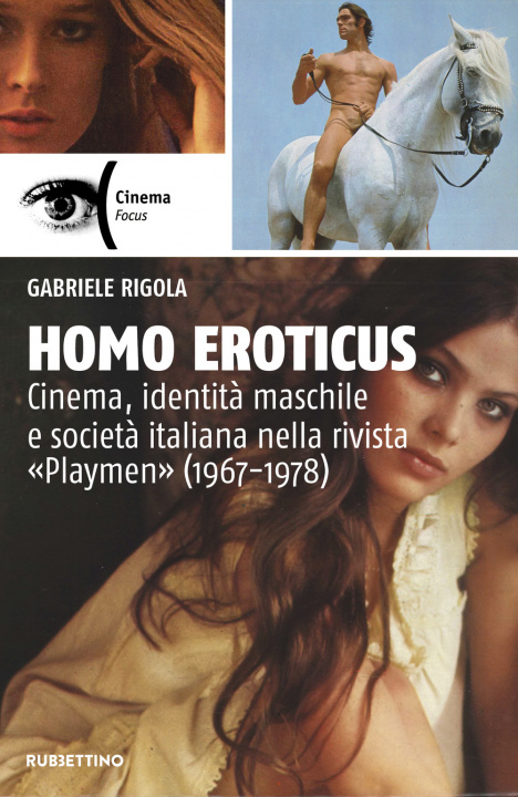 Könyv Homo eroticus. Cinema, identità maschile e società italiana nella rivista «Playmen» (1967-1978) Gabriele Rigola