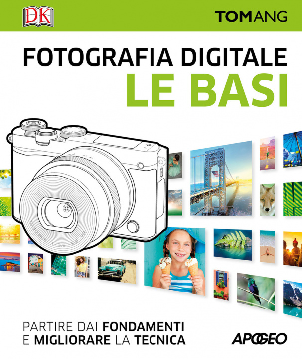 Kniha Fotografia digitale. Le basi. Partire dai fondamenti e migliorare la tecnica Tom Ang