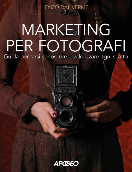 Könyv Marketing per fotografi. Guida per farsi conoscere e valorizzare ogni scatto Enzo Dal Verme