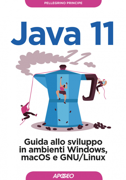 Carte Java 11. Guida allo sviluppo in ambienti Windows, macOS e GNU/Linux Pellegrino Principe