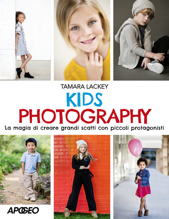 Kniha Kids photography. La magia di creare grandi scatti con piccoli protagonisti Tamara Lackey