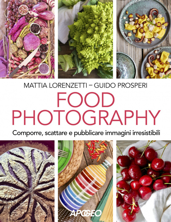 Carte Food photography. Comporre, scattare e pubblicare immagini irresistibili Mattia Lorenzetti
