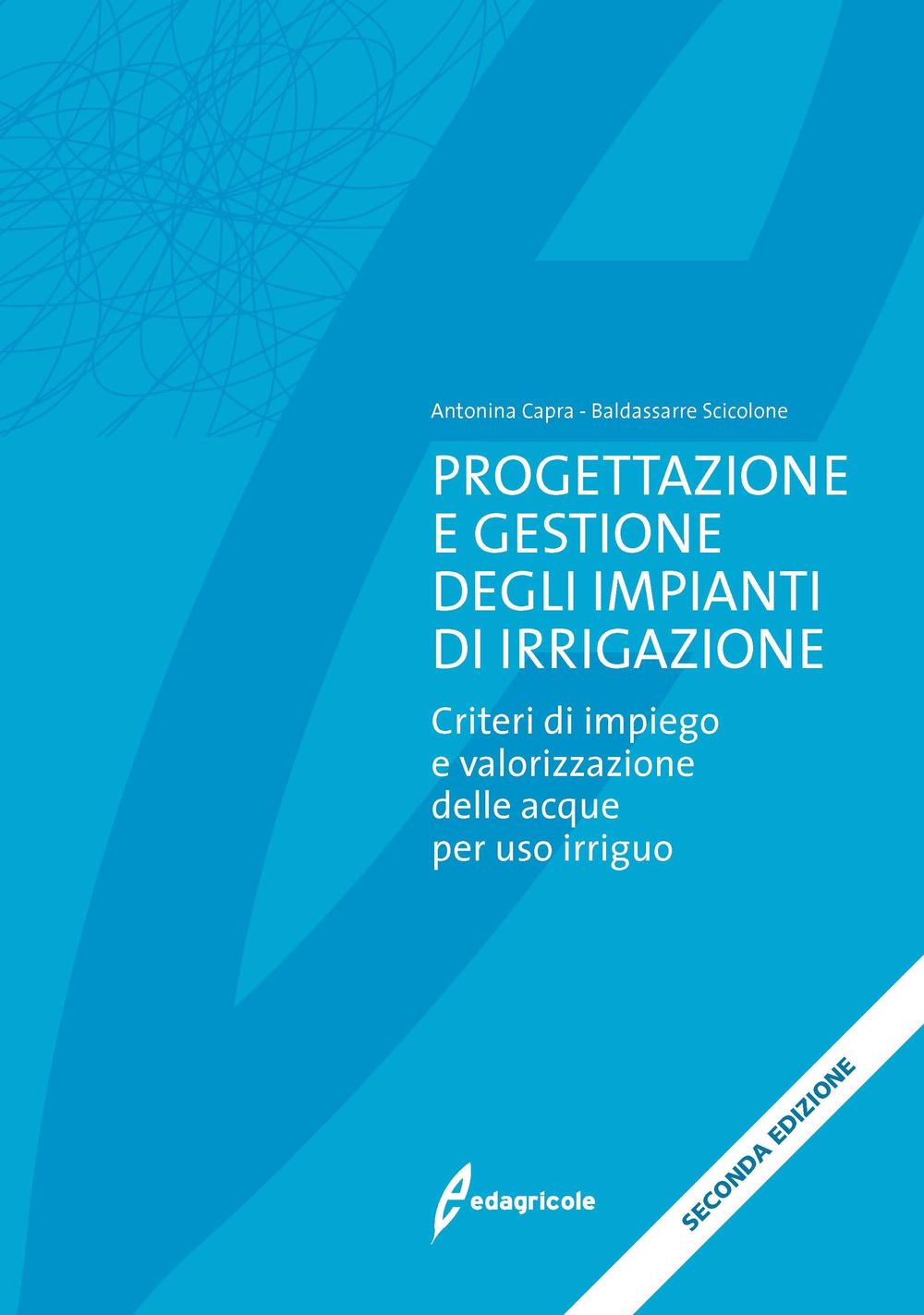 Kniha Progettazione e gestione degli impianti di irrigazione. Criteri di impiego e valorizzazione delle acque per uso irriguo Antonina Capra