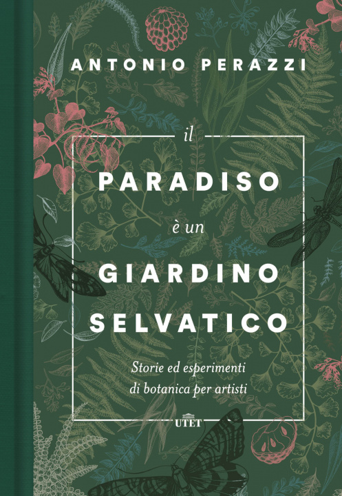 Kniha paradiso è un giardino selvatico. Storie ed esperimenti di botanica per artisti Antonio Perazzi