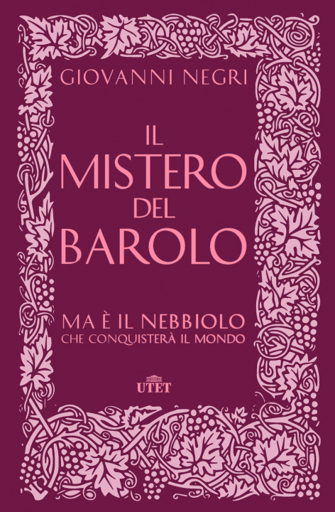 Kniha mistero del Barolo. Ma è il Nebbiolo che conquisterà il mondo Giovanni Negri