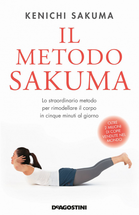 Könyv metodo Sakuma. Lo straordinario metodo per rimodellare il corpo in cinque minuti al giorno Kenichi Sakuma