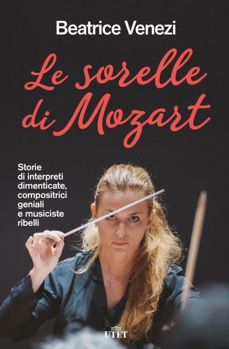 Könyv sorelle di Mozart. Storie di interpreti dimenticate, compositrici geniali e musiciste ribelli Beatrice Venezi