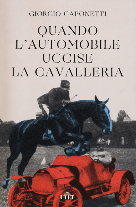 Kniha Quando l'automobile uccise la cavalleria Giorgio Caponetti