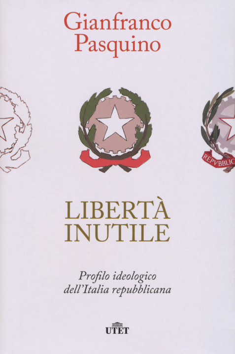 Könyv Libertà inutile. Profilo ideologico dell’Italia repubblicana Gianfranco Pasquino