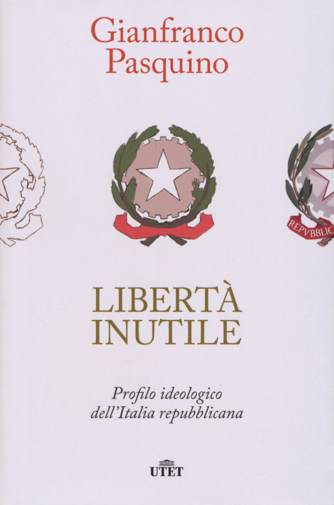 Livre Libertà inutile. Profilo ideologico dell’Italia repubblicana Gianfranco Pasquino