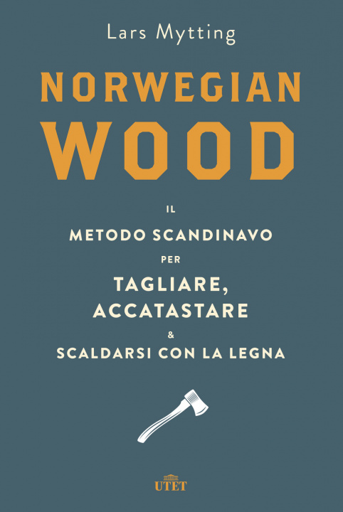 Knjiga Norwegian wood. Il metodo scandinavo per tagliare, accatastare & scaldarsi con la legna Lars Mytting