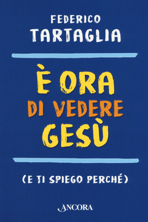 Knjiga È ora di vedere Gesù (e ti spiego perché) Federico Tartaglia