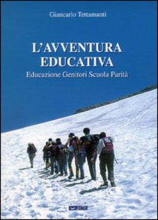 Knjiga avventura educativa. Educazione, genitori, scuola, parità Giancarlo Tettamanti