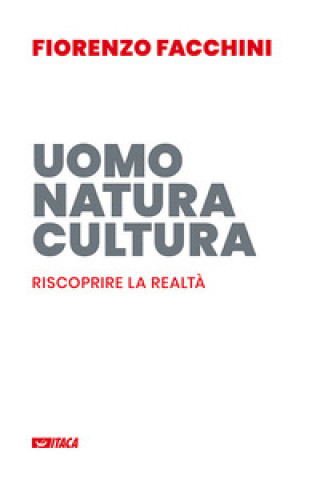 Kniha Uomo, natura, cultura. Riscoprire la realtà Fiorenzo Facchini
