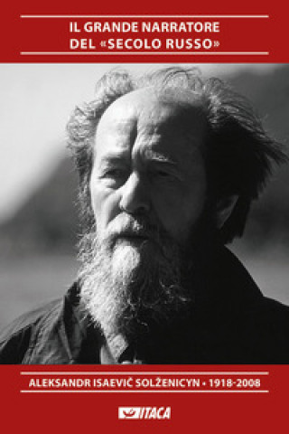 Könyv grande narratore del «secolo russo». Aleksandr Isaevič Solženicyn 1918-2008 
