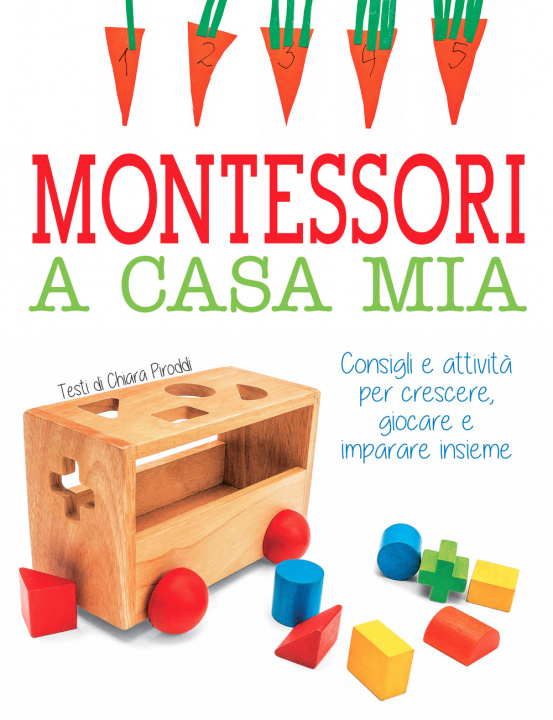 Kniha Montessori a casa mia. Consigli e attività per crescere, giocare e imparare insieme Chiara Piroddi