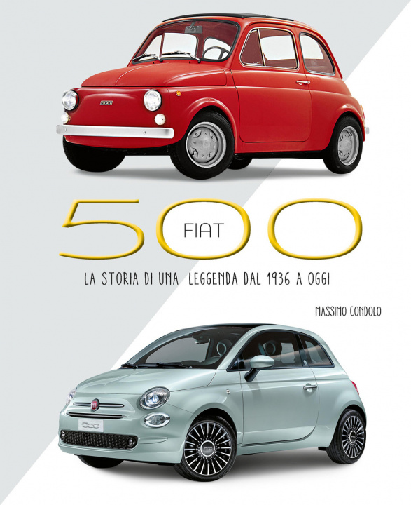 Könyv Fiat 500. La storia di una leggenda dal 1936 a oggi Massimo Condolo