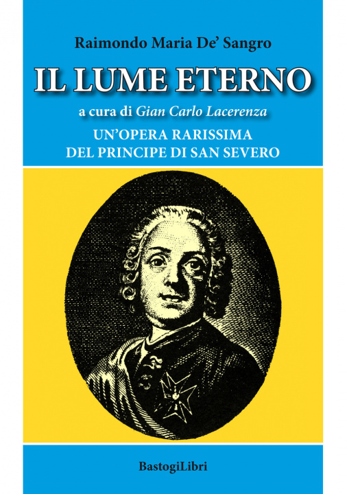 Книга lume eterno. Un'opera rarissima del principe di San Severo Raimondo Di Sangro