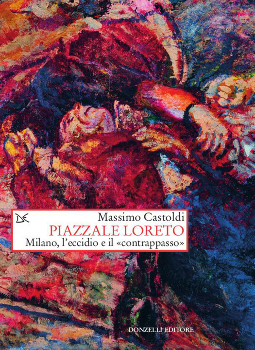 Kniha Piazzale Loreto. Milano, l'eccidio e il «contrappasso» Massimo Castoldi