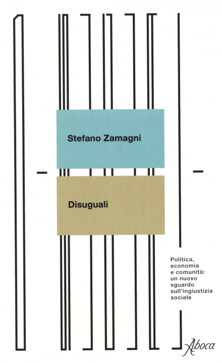Carte Disuguali. Politica, economia e comunità: un nuovo sguardo sull'ingiustizia sociale Stefano Zamagni