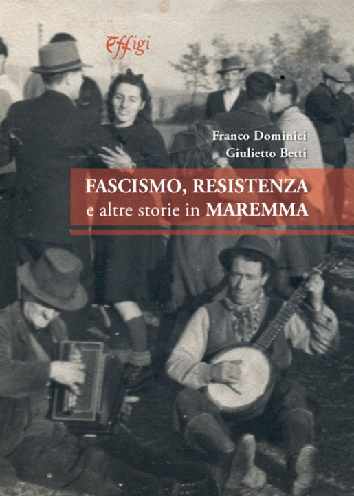 Könyv Fascismo, Resistenza e altre storie in Maremma Franco Dominici