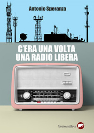 Carte C'era una volta una radio libera Antonio Speranza