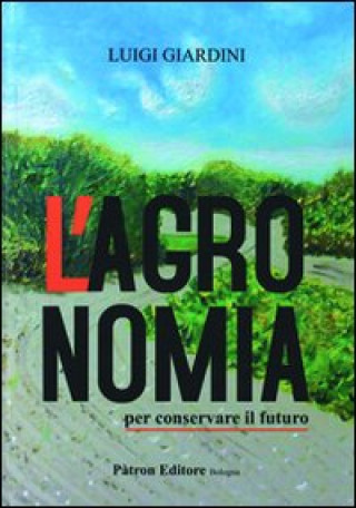 Könyv agronomia per conservare il futuro Luigi Giardini