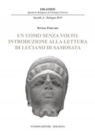 Kniha uomo senza volto. Introduzione alla lettura di Luciano di Samosata Sotera Fornaro