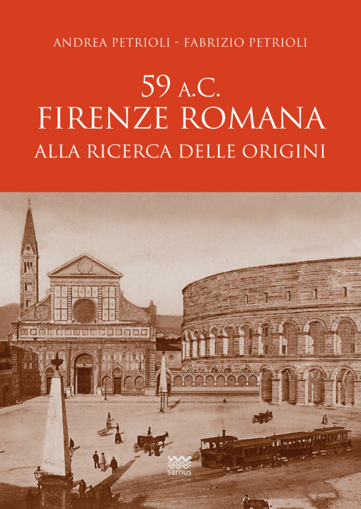 Kniha 59 a.C. Firenze romana. Alla ricerca delle origini Andrea Petrioli