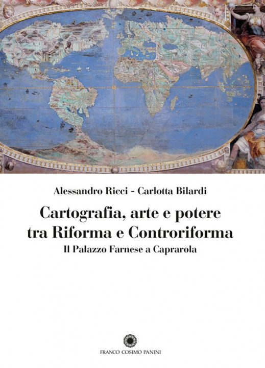 Книга Cartografia, arte e potere tra Riforma e Controriforma. Il Palazzo Farnese a Caprarola Alessandro Ricci