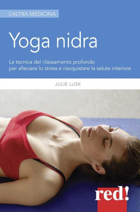 Kniha Yoga nidra. La tecnica del rilassamento profondo per combattere lo stress, chiarire l'inconscio e risvegliare la creatività Julie T. Lusk